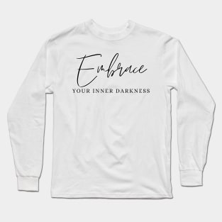 Embrace Your Inner Darkness Long Sleeve T-Shirt